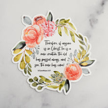 Load image into Gallery viewer, Therefore, if anyone is in Christ, he is a new creation; the old has passed away, and see, the new has come! 2 Corinthians 5:17 Scripture sticker for refrigerator, window or any smooth surface with floral art.