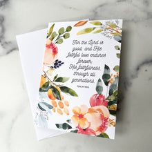 Load image into Gallery viewer, Bible verse folded blank notecards with envelopes included.  For the Lord is good and His faithful love endures forever; His Faithfulness through all generations. Psalm 100:5