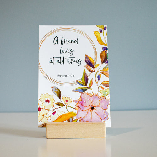 A friend loves at all times. Proverbs 17:17a Bible Verse Card for a Friend