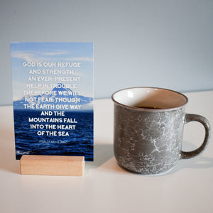 Coffee with memory verse Psalm 46:1-2 God is our refuge and strength. An ever present help in trouble. Therefore we will not fear, though the earth give way and the mountains fall into the heart of the sea. 
