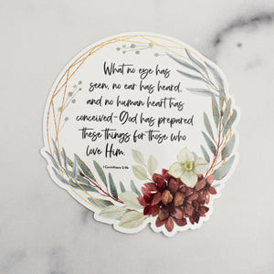 What no eye has seen, no ear has heard, and no human heart has conceived - God has prepared these things for those who love him. 1 Corinthians 2:9b Bible verse sticker with floral art