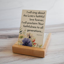 Load image into Gallery viewer, I will sing about the Lord&#39;s faithful love forever; I will proclaim Your faithfulness to all generations... Psalm 89:1 Scripture card with watercolor flowers in display stand