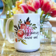 Load image into Gallery viewer, Christian coffee mug with flowers and Bible verse: His mercies never end. They are new every morning