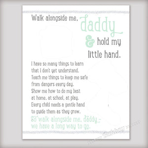 Walk with me Daddy poem on a professional print for framing is available in different colors.